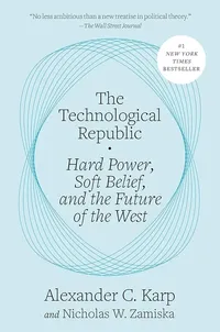 The Technological Republic by Alexander C. Karp, Nicholas W. Zamiska