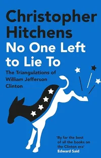 No One Left to Lie To by Christopher Hitchens