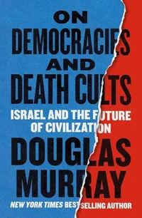 On Democracies and Death Cults by Douglas Murray