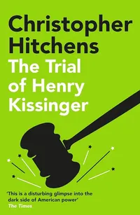 The Trial of Henry Kissinger by Christopher Hitchens