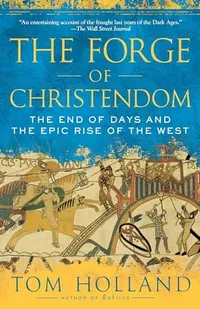 The Forge of Christendom by Tom Holland