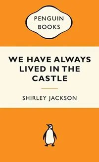 We Have Always Lived in the Castle by Shirley Jackson