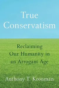 True Conservatism by Anthony T. Kronman