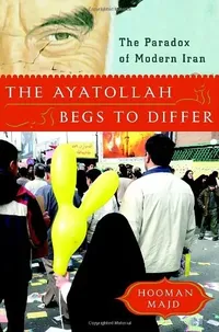 The Ayatollah Begs to Differ by Hooman Majd