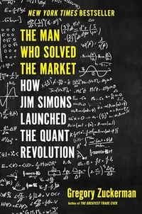 The Man Who Solved the Market by Gregory Zuckerman
