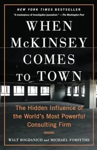 When McKinsey Comes to Town by Walt Bogdanich